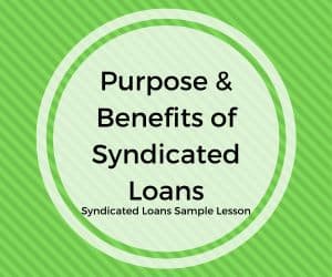Purpose & Benefits of Syndicated Loans