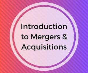 Introduction to Mergers & Acquisitions